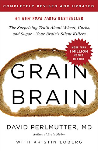 Grain Brain: The Surprising Truth about Wheat, Carbs, and Sugar--Your Brain's Silent Killers book cover